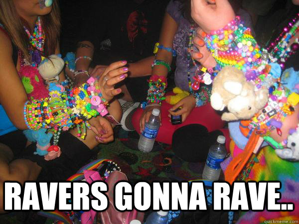 ravers gonna rave.. - ravers gonna rave..  Misc