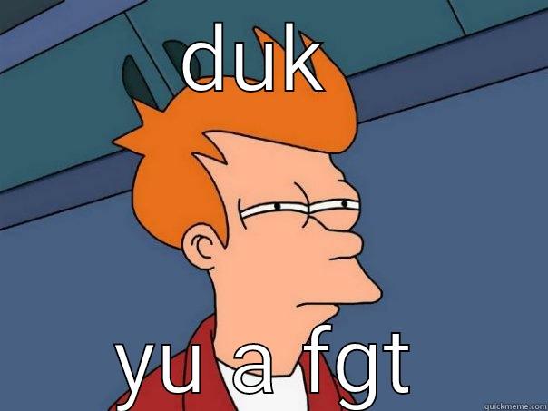 DUK  YU A FGT Futurama Fry