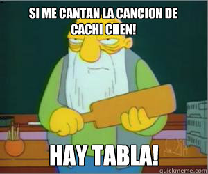 si me cantan la cancion de                                             cachi chen! hay tabla! - si me cantan la cancion de                                             cachi chen! hay tabla!  Paddlin Jasper