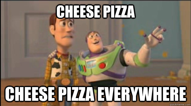 Cheese Pizza Cheese Pizza Everywhere - Cheese Pizza Cheese Pizza Everywhere  Misc