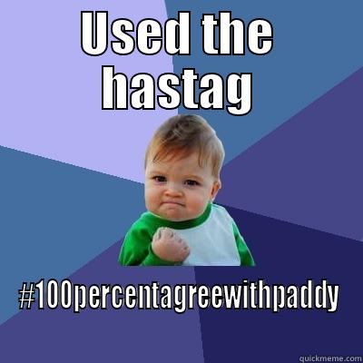 USED THE HASTAG #100PERCENTAGREEWITHPADDY Success Kid