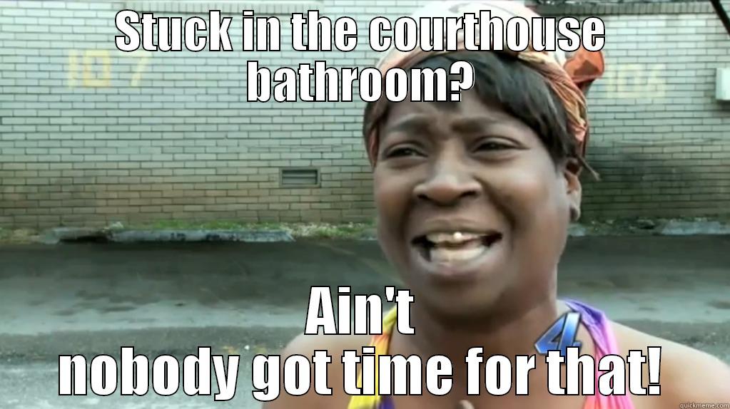 STUCK IN THE COURTHOUSE BATHROOM? AIN'T NOBODY GOT TIME FOR THAT! Misc