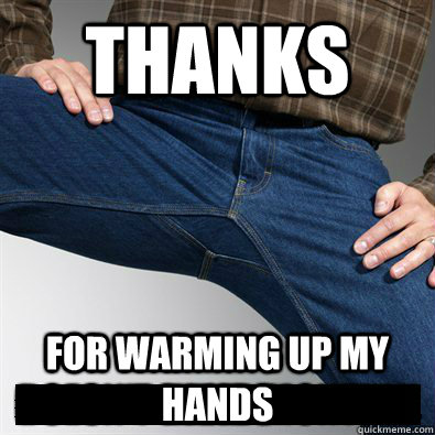 Thanks For warming up my hands - Thanks For warming up my hands  Good Guy Penis