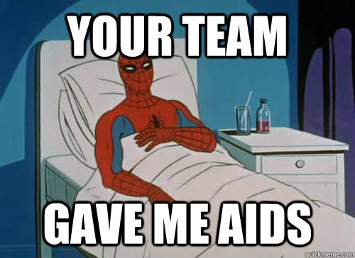 Your team gave me aids  