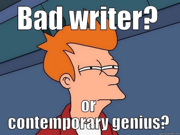 Editor Meme - BAD WRITER? OR CONTEMPORARY GENIUS? Futurama Fry