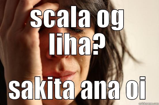 SCALA OG LIHA? SAKITA ANA OI First World Problems