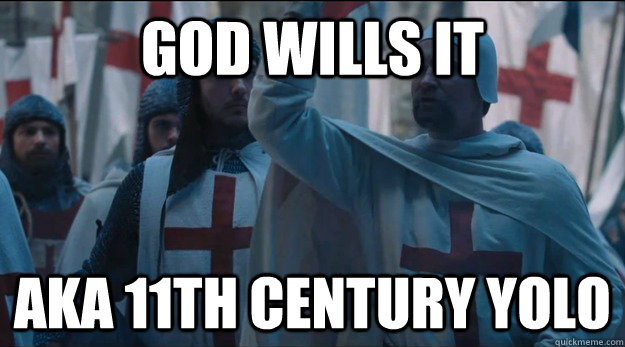 god wills it aka 11th century yolo - god wills it aka 11th century yolo  Yolo Crusader