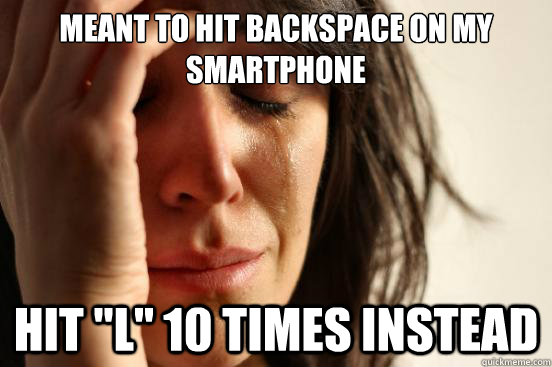 meant to hit backspace on my smartphone hit 