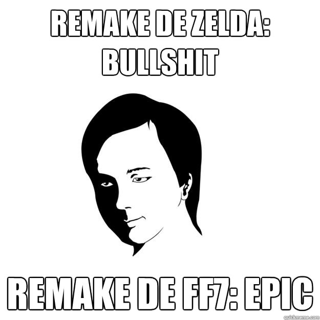 REMAKE DE ZELDA: BULLSHIT REMAKE DE FF7: EPIC - REMAKE DE ZELDA: BULLSHIT REMAKE DE FF7: EPIC  Eilegz wisdom