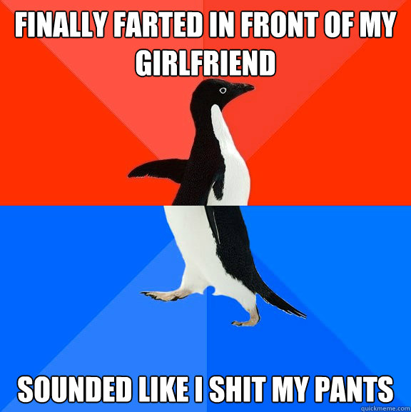 Finally farted in front of my girlfriend Sounded like I shit my pants  Socially Awesome Awkward Penguin