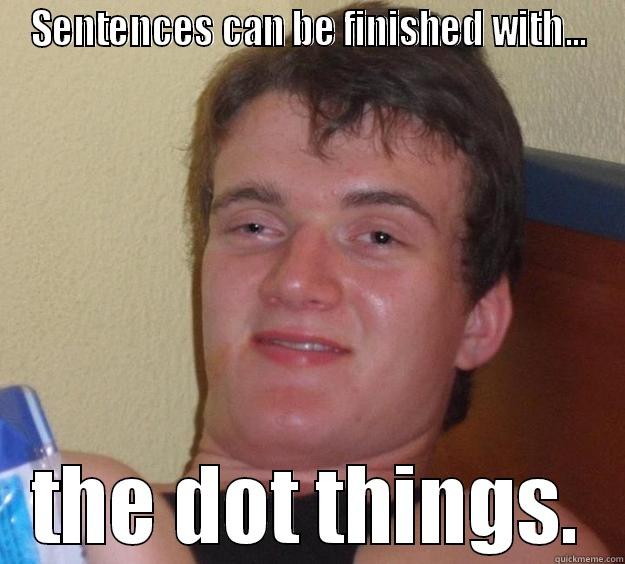 SENTENCES CAN BE FINISHED WITH... THE DOT THINGS. 10 Guy
