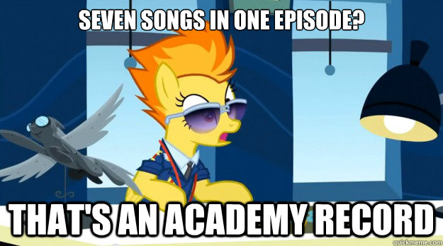 Seven songs in one episode? That's an academy record  Spitfire Academy record