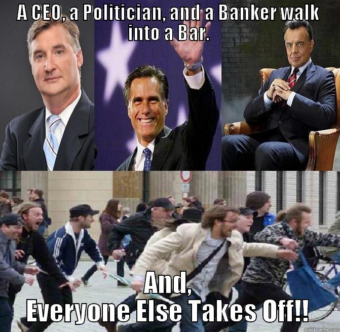 A CEO, A POLITICIAN, AND A BANKER WALK INTO A BAR. AND, EVERYONE ELSE TAKES OFF!! Misc