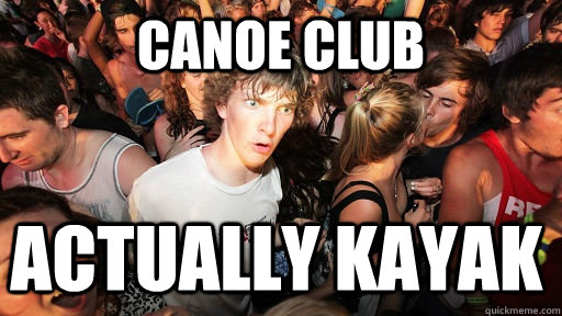 CANOE CLUB ACTUALLY KAYAK  Sudden Clarity Clarence