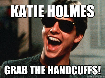 KATIE HOLMES GRAB THE HANDCUFFS!  