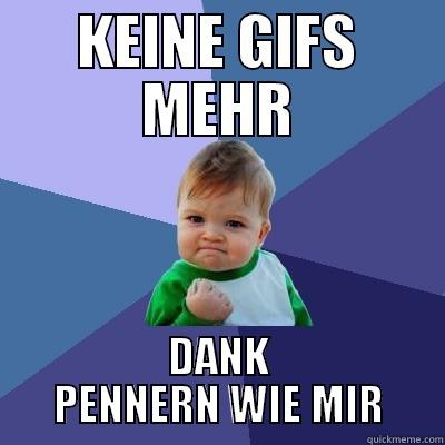 KEINE GIFS MEHR DANK PENNERN WIE MIR Success Kid