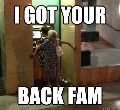 i got your back fam  