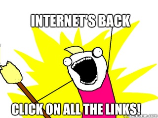 Internet's Back Click on all the links!  All The Things