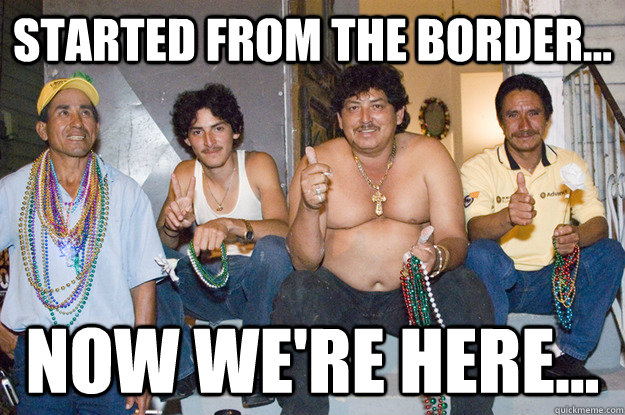 Started from the border... Now we're here... - Misc - quickmeme