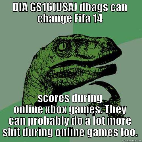 DIA GS16(USA) DBAGS CAN CHANGE FIFA 14 SCORES DURING ONLINE XBOX GAMES. THEY CAN PROBABLY DO A LOT MORE SHIT DURING ONLINE GAMES TOO. Philosoraptor