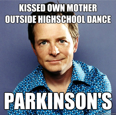 kissed own mother outside highschool dance Parkinson's  Awesome Michael J Fox