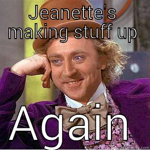 JEANETTE'S MAKING STUFF UP AGAIN Condescending Wonka