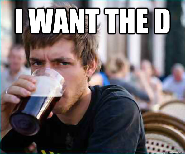 I want the D   Lazy College Senior