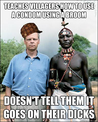 TEACHES VILLAGERS HOW TO USE A CONDOM USING A BROOM DOESN'T TELL THEM IT GOES ON THEIR DICKS  