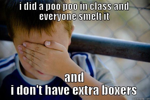 I DID A POO POO IN CLASS AND EVERYONE SMELT IT AND I DON'T HAVE EXTRA BOXERS Confession kid