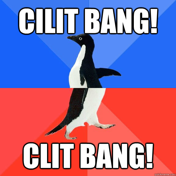 Cilit Bang! Clit Bang!  Socially Awkward Awesome Penguin