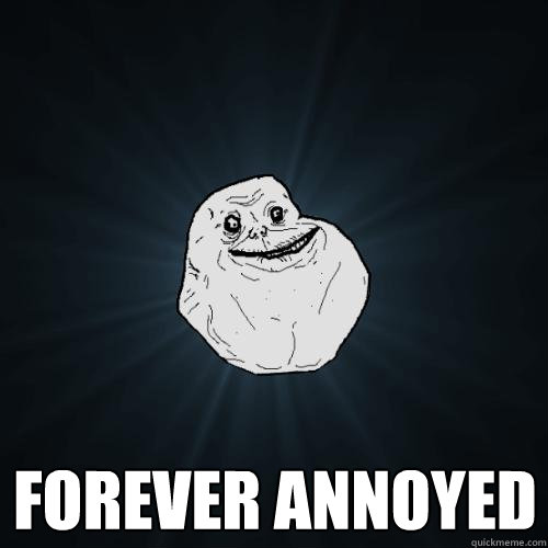  Forever Annoyed  Forever Alone