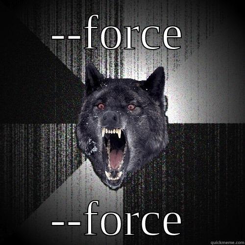 --FORCE --FORCE Insanity Wolf