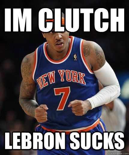 im clutch lebron sucks - im clutch lebron sucks  carmelo anthony