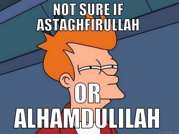 NOT SURE IF ASTAGHFIRULLAH OR ALHAMDULILAH Futurama Fry