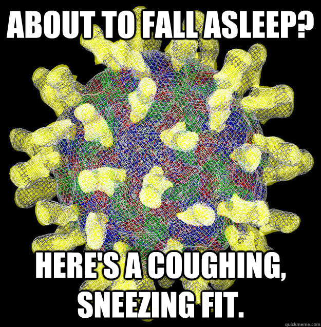 About to fall asleep? Here's a coughing, sneezing fit.  - About to fall asleep? Here's a coughing, sneezing fit.   Misc