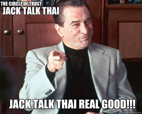 Jack Talk Thai Jack Talk Thai Real Good!!! THE CIRCLE OF TRUST:  