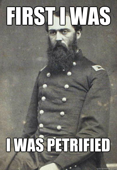 First I was afraid  I was petrified  Civil War Doctor