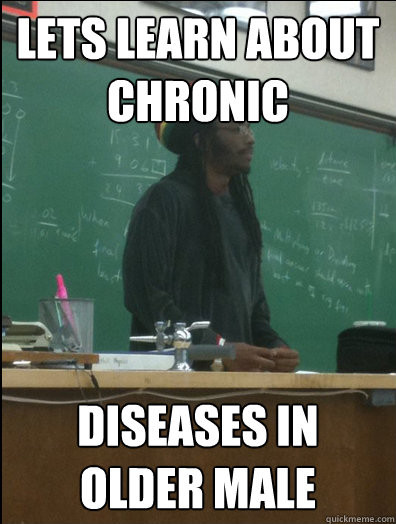 lets learn about chronic diseases in older male  Rasta Science Teacher