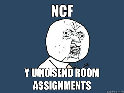 ncf y u no send room assignments  Y U No