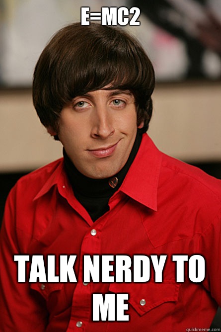 E=mc2 Talk nerdy to me - E=mc2 Talk nerdy to me  Pickup Line Scientist