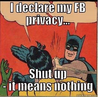 bad privacy - I DECLARE MY FB PRIVACY... SHUT UP - IT MEANS NOTHING Slappin Batman