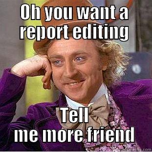 OH YOU WANT A REPORT EDITING TELL ME MORE FRIEND Condescending Wonka