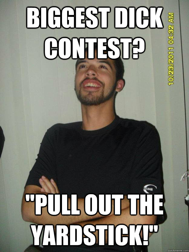 Biggest dick contest? 