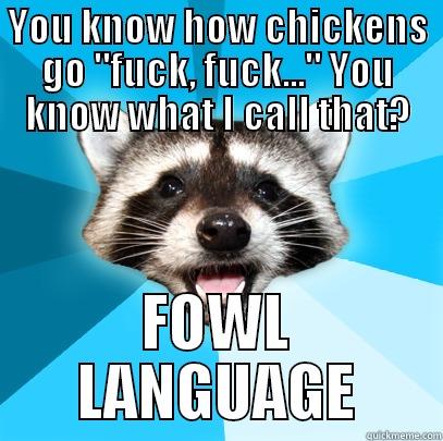 YOU KNOW HOW CHICKENS GO 