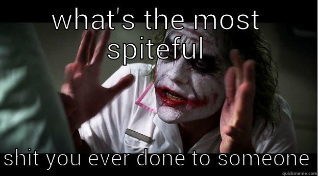 WHAT'S THE MOST SPITEFUL  SHIT YOU EVER DONE TO SOMEONE Joker Mind Loss