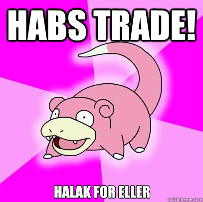 Habs trade! HALAK FOR ELLER  Slowpoke