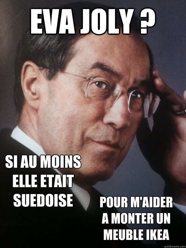EVA JOLY ? Si au moins elle etait suedoise pour m'aider a monter un meuble ikea  FNUMP