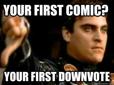 Your first comic? Your first downvote  Downvoting Roman