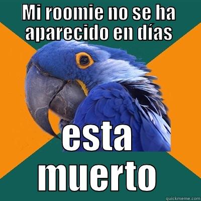MI ROOMIE NO SE HA APARECIDO EN DÍAS ESTA MUERTO Paranoid Parrot