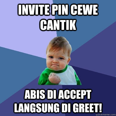 INVITE PIN CEWE CANTIK ABIS DI ACCEPT LANGSUNG DI GREET!  Success Kid